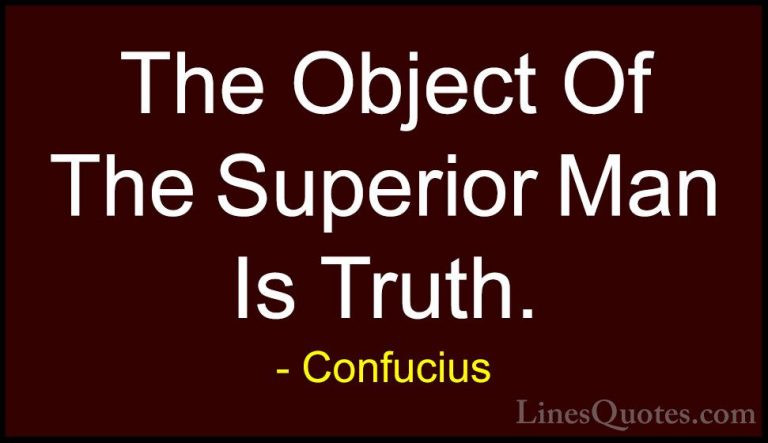 Confucius Quotes (88) - The Object Of The Superior Man Is Truth.... - QuotesThe Object Of The Superior Man Is Truth.