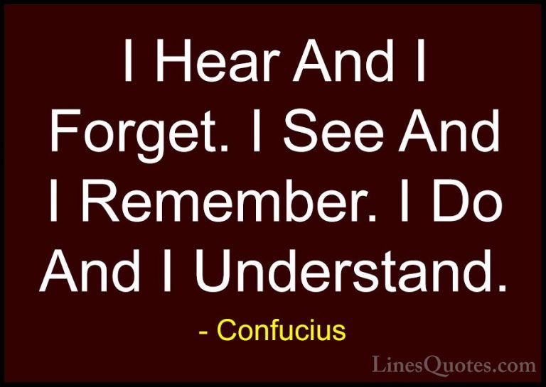 Confucius Quotes (9) - I Hear And I Forget. I See And I Remember.... - QuotesI Hear And I Forget. I See And I Remember. I Do And I Understand.