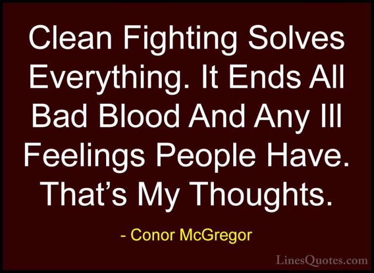 Conor McGregor Quotes (19) - Clean Fighting Solves Everything. It... - QuotesClean Fighting Solves Everything. It Ends All Bad Blood And Any Ill Feelings People Have. That's My Thoughts.
