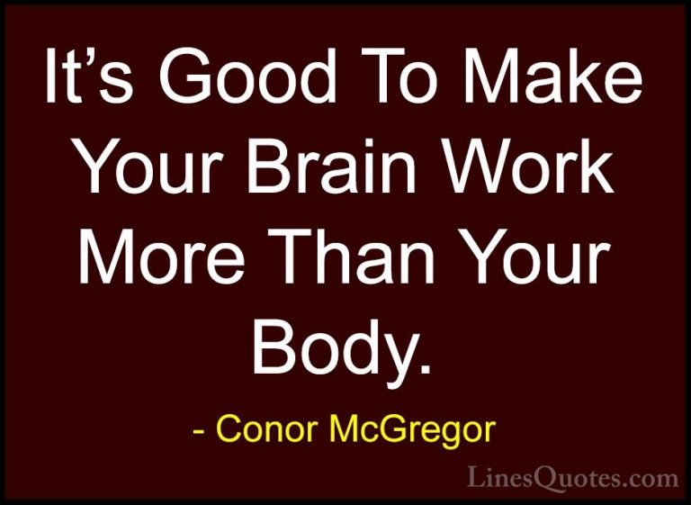 Conor McGregor Quotes (3) - It's Good To Make Your Brain Work Mor... - QuotesIt's Good To Make Your Brain Work More Than Your Body.
