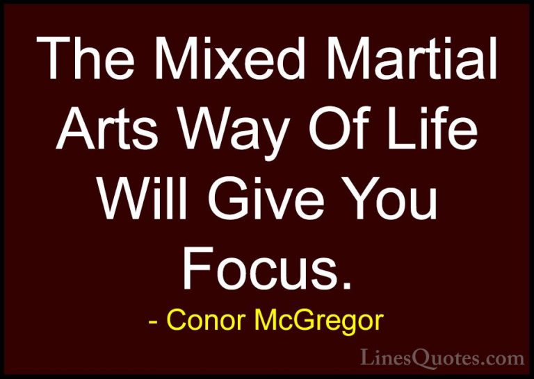Conor McGregor Quotes (39) - The Mixed Martial Arts Way Of Life W... - QuotesThe Mixed Martial Arts Way Of Life Will Give You Focus.