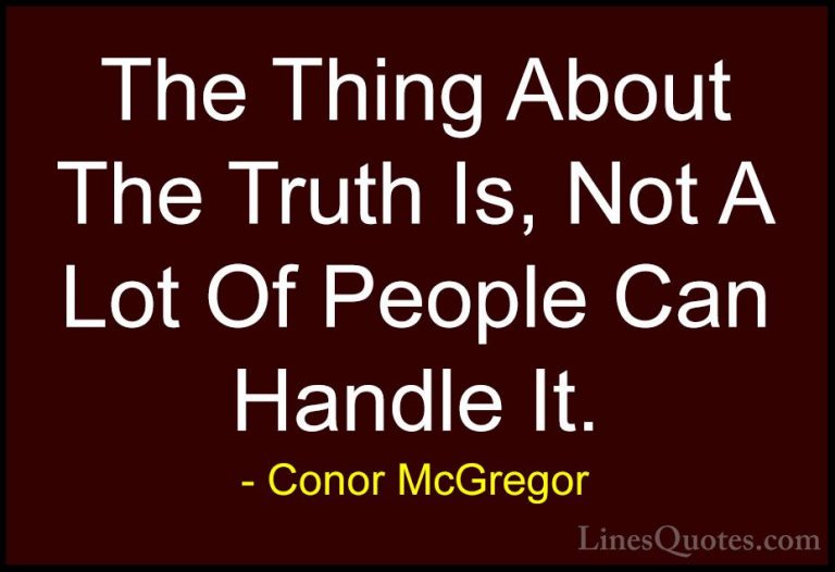 Conor McGregor Quotes (4) - The Thing About The Truth Is, Not A L... - QuotesThe Thing About The Truth Is, Not A Lot Of People Can Handle It.