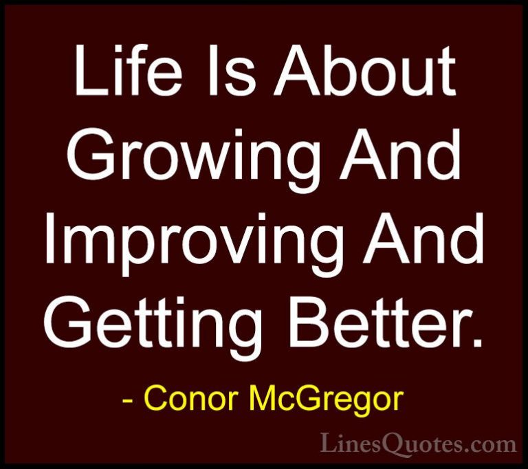 Conor McGregor Quotes (5) - Life Is About Growing And Improving A... - QuotesLife Is About Growing And Improving And Getting Better.