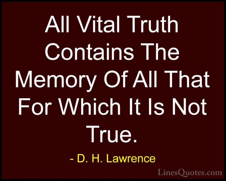D. H. Lawrence Quotes (105) - All Vital Truth Contains The Memory... - QuotesAll Vital Truth Contains The Memory Of All That For Which It Is Not True.
