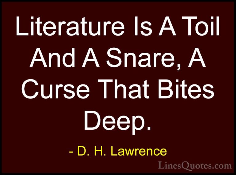 D. H. Lawrence Quotes (108) - Literature Is A Toil And A Snare, A... - QuotesLiterature Is A Toil And A Snare, A Curse That Bites Deep.
