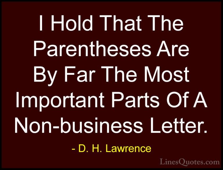 D. H. Lawrence Quotes (99) - I Hold That The Parentheses Are By F... - QuotesI Hold That The Parentheses Are By Far The Most Important Parts Of A Non-business Letter.