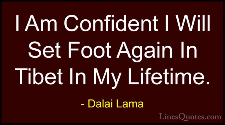 Dalai Lama Quotes (102) - I Am Confident I Will Set Foot Again In... - QuotesI Am Confident I Will Set Foot Again In Tibet In My Lifetime.