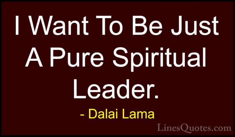 Dalai Lama Quotes (111) - I Want To Be Just A Pure Spiritual Lead... - QuotesI Want To Be Just A Pure Spiritual Leader.