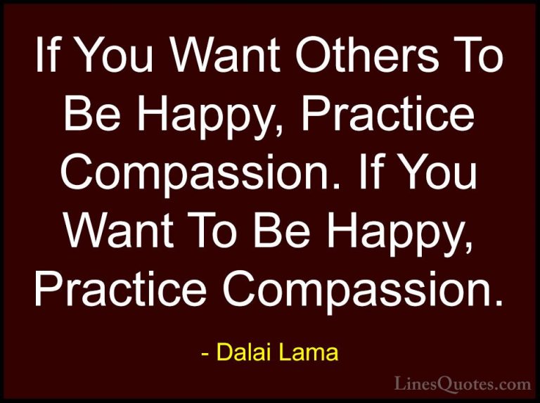 Dalai Lama Quotes (13) - If You Want Others To Be Happy, Practice... - QuotesIf You Want Others To Be Happy, Practice Compassion. If You Want To Be Happy, Practice Compassion.