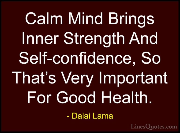Dalai Lama Quotes (27) - Calm Mind Brings Inner Strength And Self... - QuotesCalm Mind Brings Inner Strength And Self-confidence, So That's Very Important For Good Health.