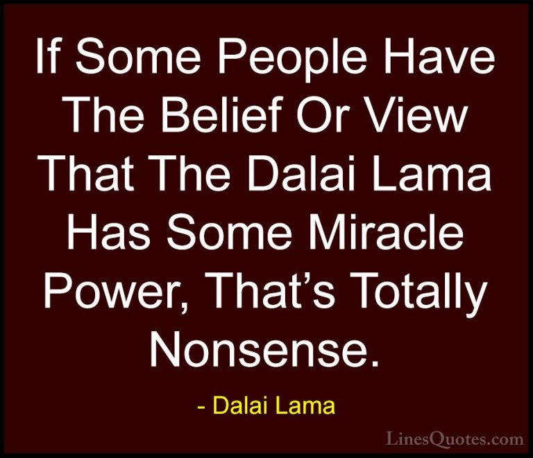 Dalai Lama Quotes (28) - If Some People Have The Belief Or View T... - QuotesIf Some People Have The Belief Or View That The Dalai Lama Has Some Miracle Power, That's Totally Nonsense.