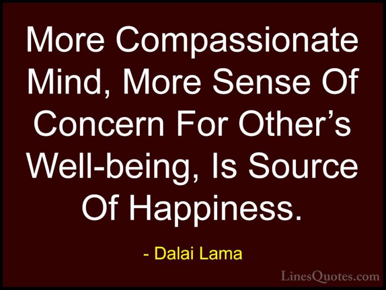 Dalai Lama Quotes (49) - More Compassionate Mind, More Sense Of C... - QuotesMore Compassionate Mind, More Sense Of Concern For Other's Well-being, Is Source Of Happiness.