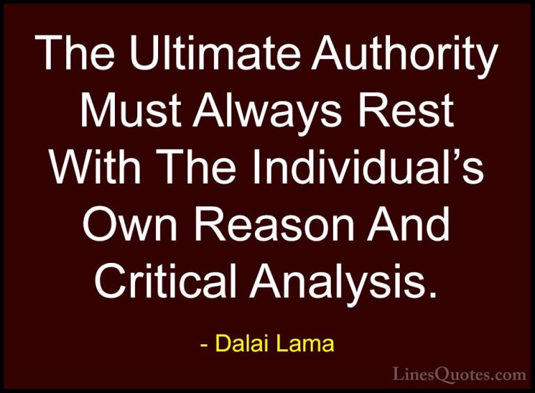 Dalai Lama Quotes (59) - The Ultimate Authority Must Always Rest ... - QuotesThe Ultimate Authority Must Always Rest With The Individual's Own Reason And Critical Analysis.