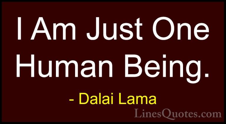 Dalai Lama Quotes (62) - I Am Just One Human Being.... - QuotesI Am Just One Human Being.