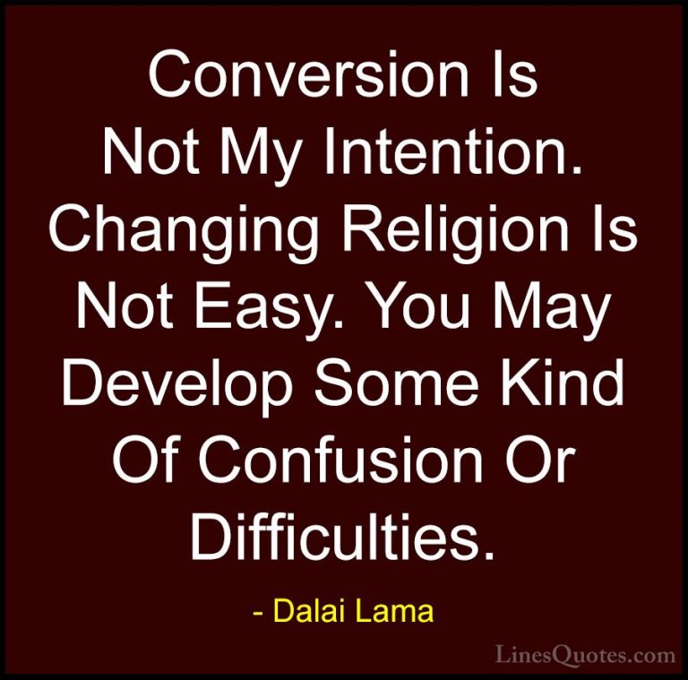 Dalai Lama Quotes (66) - Conversion Is Not My Intention. Changing... - QuotesConversion Is Not My Intention. Changing Religion Is Not Easy. You May Develop Some Kind Of Confusion Or Difficulties.