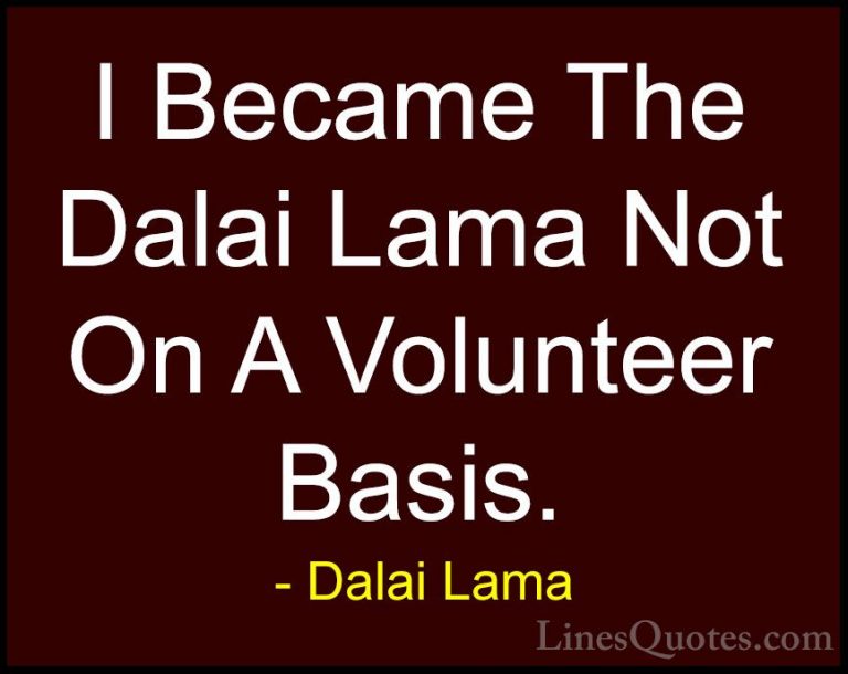 Dalai Lama Quotes (68) - I Became The Dalai Lama Not On A Volunte... - QuotesI Became The Dalai Lama Not On A Volunteer Basis.