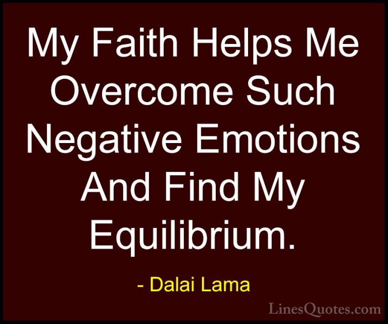 Dalai Lama Quotes (83) - My Faith Helps Me Overcome Such Negative... - QuotesMy Faith Helps Me Overcome Such Negative Emotions And Find My Equilibrium.
