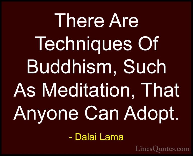 Dalai Lama Quotes (86) - There Are Techniques Of Buddhism, Such A... - QuotesThere Are Techniques Of Buddhism, Such As Meditation, That Anyone Can Adopt.