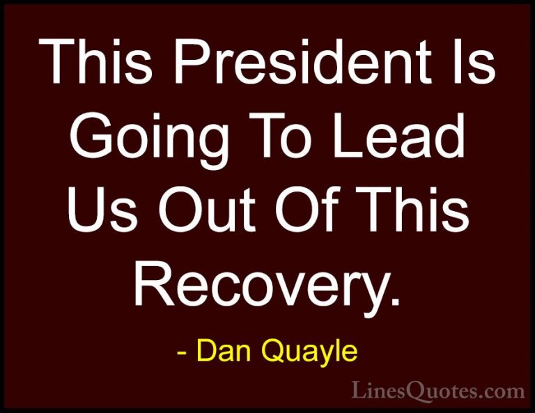 Dan Quayle Quotes (35) - This President Is Going To Lead Us Out O... - QuotesThis President Is Going To Lead Us Out Of This Recovery.