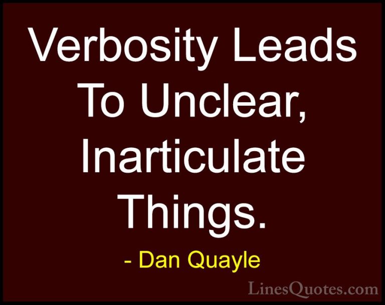 Dan Quayle Quotes (55) - Verbosity Leads To Unclear, Inarticulate... - QuotesVerbosity Leads To Unclear, Inarticulate Things.