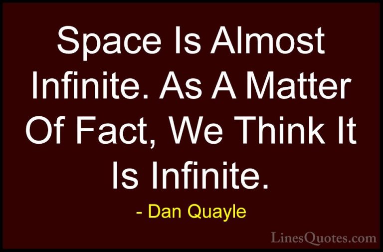 Dan Quayle Quotes (57) - Space Is Almost Infinite. As A Matter Of... - QuotesSpace Is Almost Infinite. As A Matter Of Fact, We Think It Is Infinite.