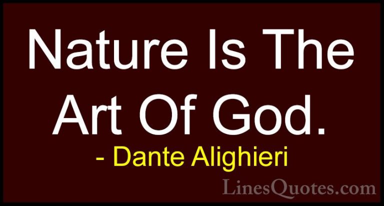 Dante Alighieri Quotes (10) - Nature Is The Art Of God.... - QuotesNature Is The Art Of God.