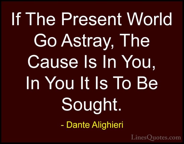 Dante Alighieri Quotes (20) - If The Present World Go Astray, The... - QuotesIf The Present World Go Astray, The Cause Is In You, In You It Is To Be Sought.