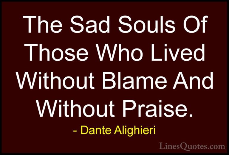 Dante Alighieri Quotes (21) - The Sad Souls Of Those Who Lived Wi... - QuotesThe Sad Souls Of Those Who Lived Without Blame And Without Praise.