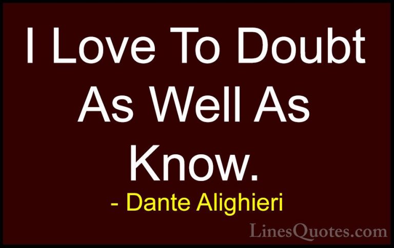 Dante Alighieri Quotes (27) - I Love To Doubt As Well As Know.... - QuotesI Love To Doubt As Well As Know.