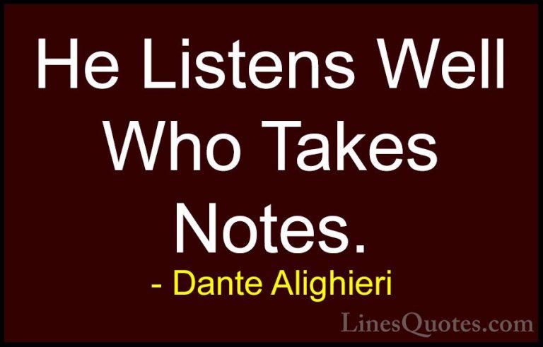 Dante Alighieri Quotes (28) - He Listens Well Who Takes Notes.... - QuotesHe Listens Well Who Takes Notes.