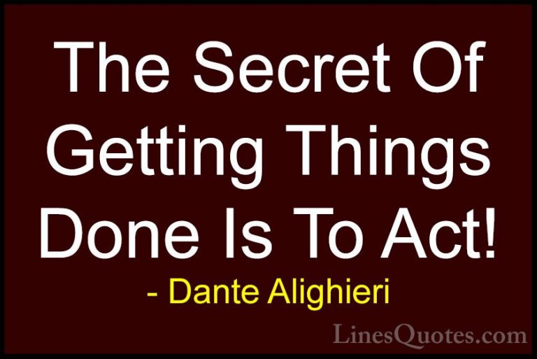 Dante Alighieri Quotes (5) - The Secret Of Getting Things Done Is... - QuotesThe Secret Of Getting Things Done Is To Act!
