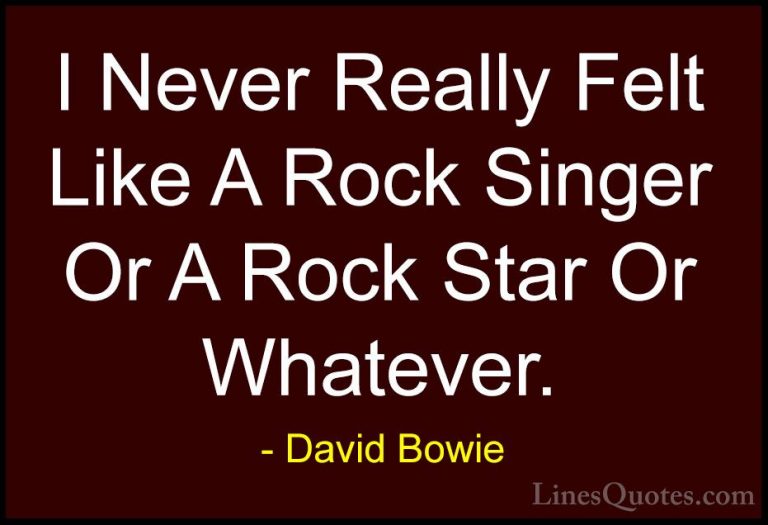 David Bowie Quotes (125) - I Never Really Felt Like A Rock Singer... - QuotesI Never Really Felt Like A Rock Singer Or A Rock Star Or Whatever.