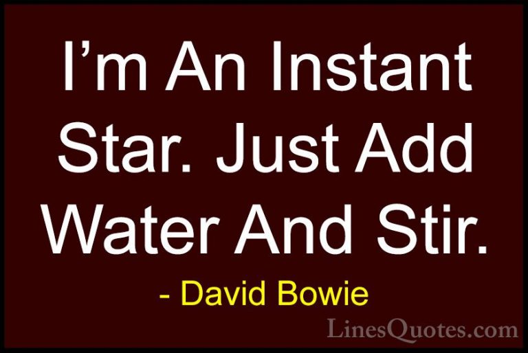 David Bowie Quotes (20) - I'm An Instant Star. Just Add Water And... - QuotesI'm An Instant Star. Just Add Water And Stir.