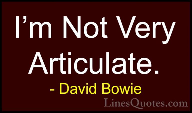 David Bowie Quotes (50) - I'm Not Very Articulate.... - QuotesI'm Not Very Articulate.