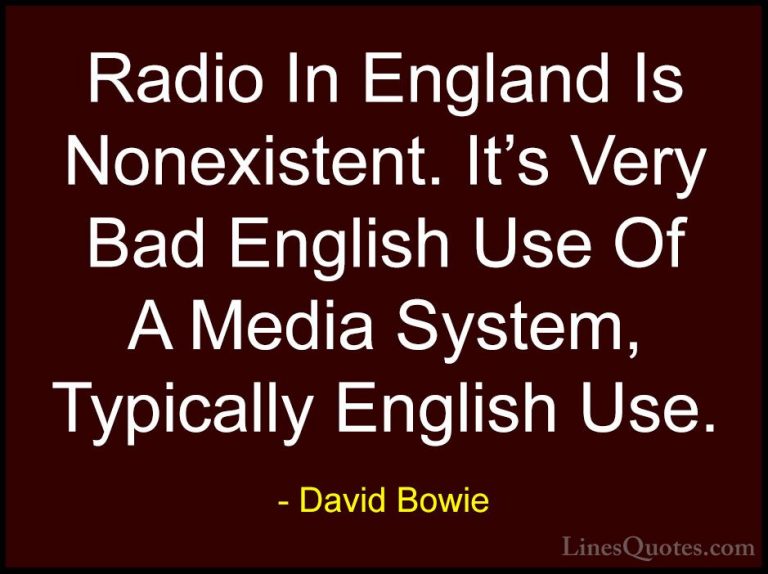 David Bowie Quotes (90) - Radio In England Is Nonexistent. It's V... - QuotesRadio In England Is Nonexistent. It's Very Bad English Use Of A Media System, Typically English Use.