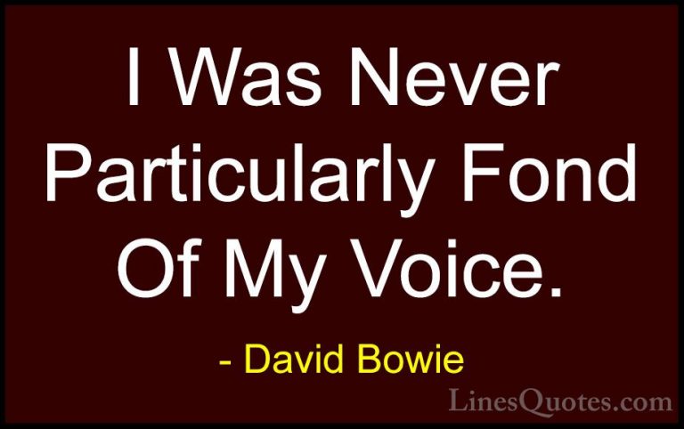 David Bowie Quotes (92) - I Was Never Particularly Fond Of My Voi... - QuotesI Was Never Particularly Fond Of My Voice.