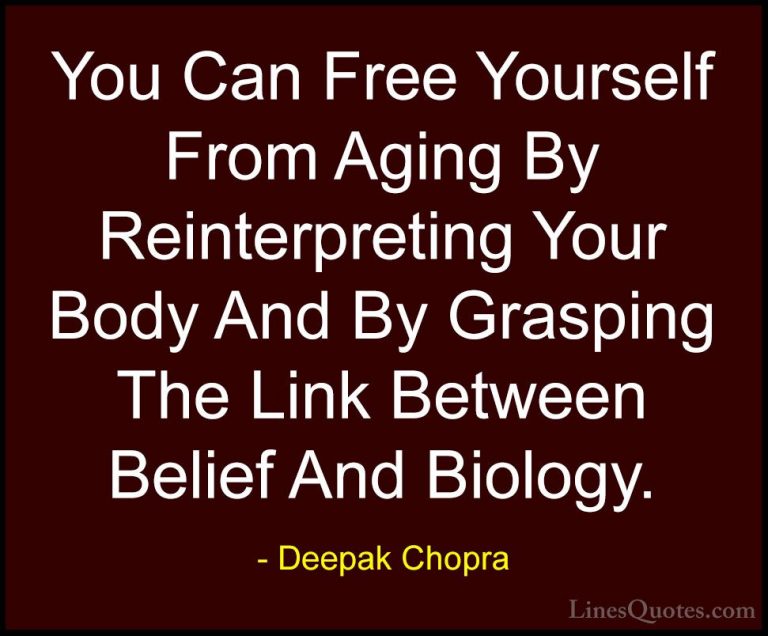 Deepak Chopra Quotes (100) - You Can Free Yourself From Aging By ... - QuotesYou Can Free Yourself From Aging By Reinterpreting Your Body And By Grasping The Link Between Belief And Biology.