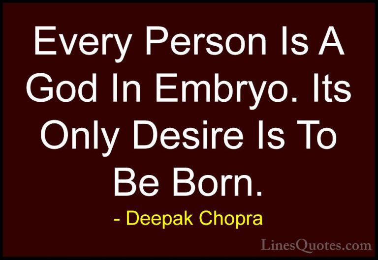 Deepak Chopra Quotes (106) - Every Person Is A God In Embryo. Its... - QuotesEvery Person Is A God In Embryo. Its Only Desire Is To Be Born.