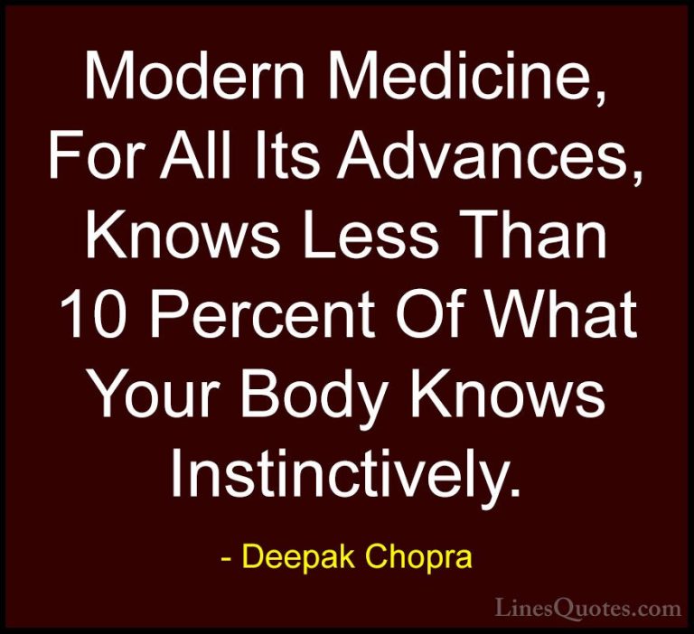 Deepak Chopra Quotes (110) - Modern Medicine, For All Its Advance... - QuotesModern Medicine, For All Its Advances, Knows Less Than 10 Percent Of What Your Body Knows Instinctively.