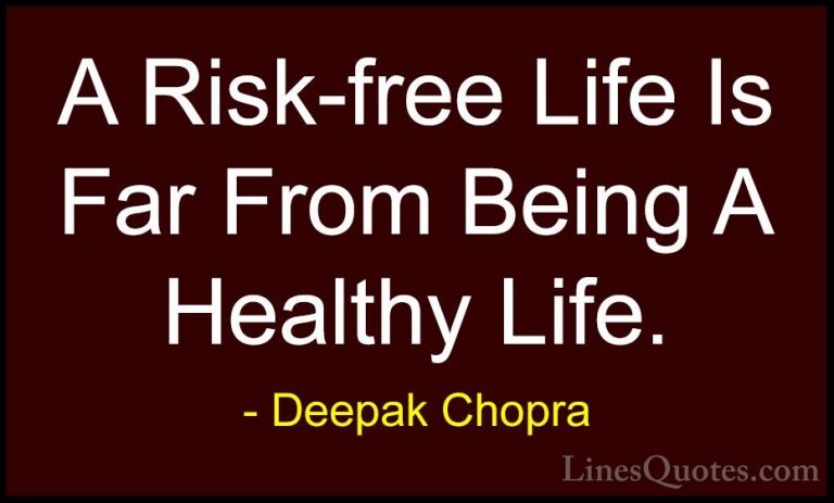 Deepak Chopra Quotes (111) - A Risk-free Life Is Far From Being A... - QuotesA Risk-free Life Is Far From Being A Healthy Life.