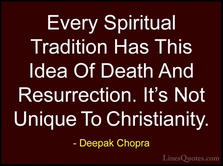 Deepak Chopra Quotes (117) - Every Spiritual Tradition Has This I... - QuotesEvery Spiritual Tradition Has This Idea Of Death And Resurrection. It's Not Unique To Christianity.