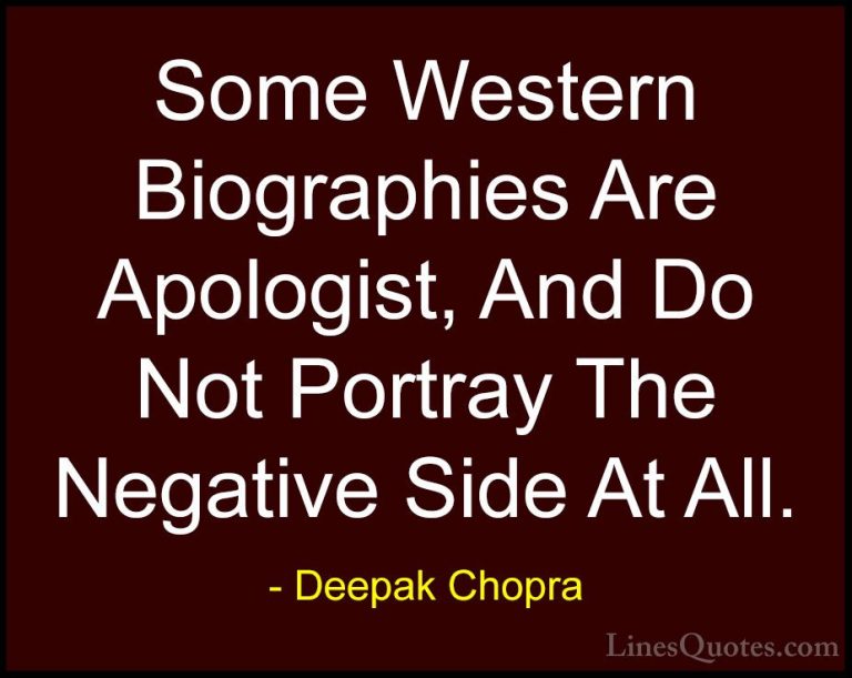 Deepak Chopra Quotes (135) - Some Western Biographies Are Apologi... - QuotesSome Western Biographies Are Apologist, And Do Not Portray The Negative Side At All.