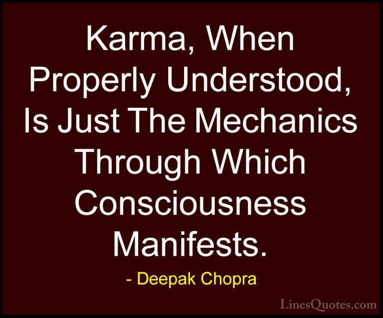 Deepak Chopra Quotes (19) - Karma, When Properly Understood, Is J... - QuotesKarma, When Properly Understood, Is Just The Mechanics Through Which Consciousness Manifests.