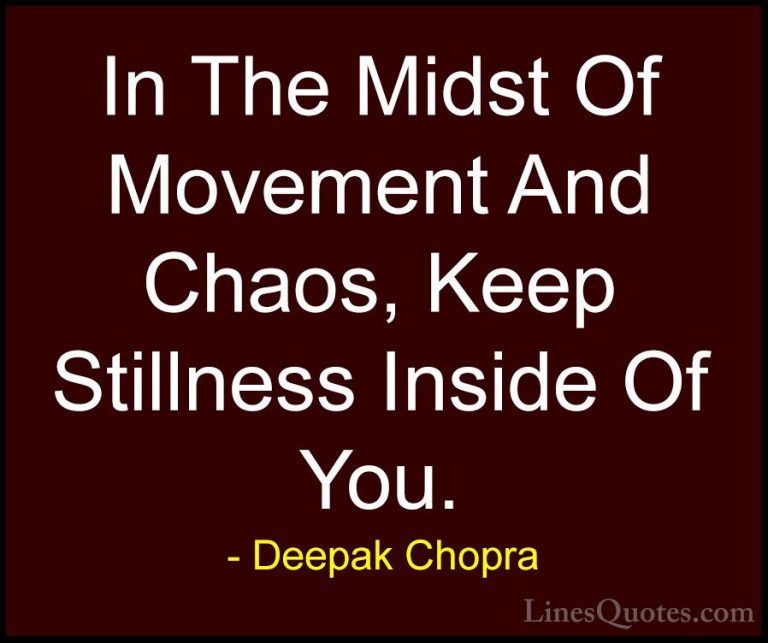 Deepak Chopra Quotes (2) - In The Midst Of Movement And Chaos, Ke... - QuotesIn The Midst Of Movement And Chaos, Keep Stillness Inside Of You.