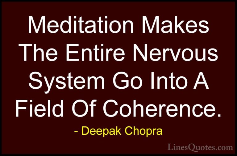 Deepak Chopra Quotes (21) - Meditation Makes The Entire Nervous S... - QuotesMeditation Makes The Entire Nervous System Go Into A Field Of Coherence.