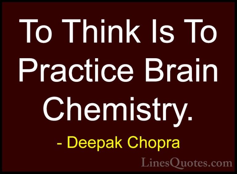 Deepak Chopra Quotes (26) - To Think Is To Practice Brain Chemist... - QuotesTo Think Is To Practice Brain Chemistry.