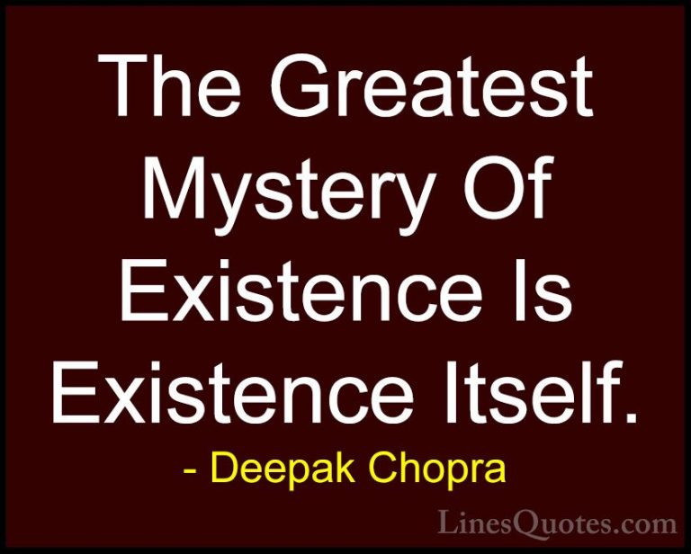 Deepak Chopra Quotes (28) - The Greatest Mystery Of Existence Is ... - QuotesThe Greatest Mystery Of Existence Is Existence Itself.