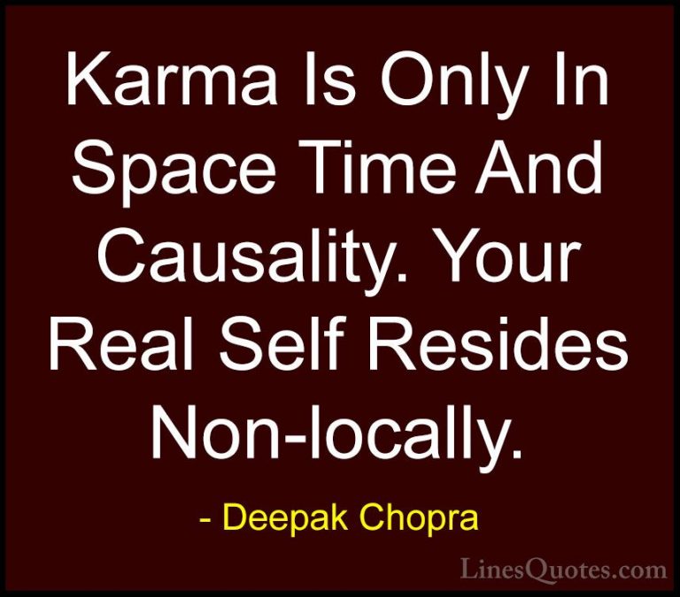 Deepak Chopra Quotes (60) - Karma Is Only In Space Time And Causa... - QuotesKarma Is Only In Space Time And Causality. Your Real Self Resides Non-locally.