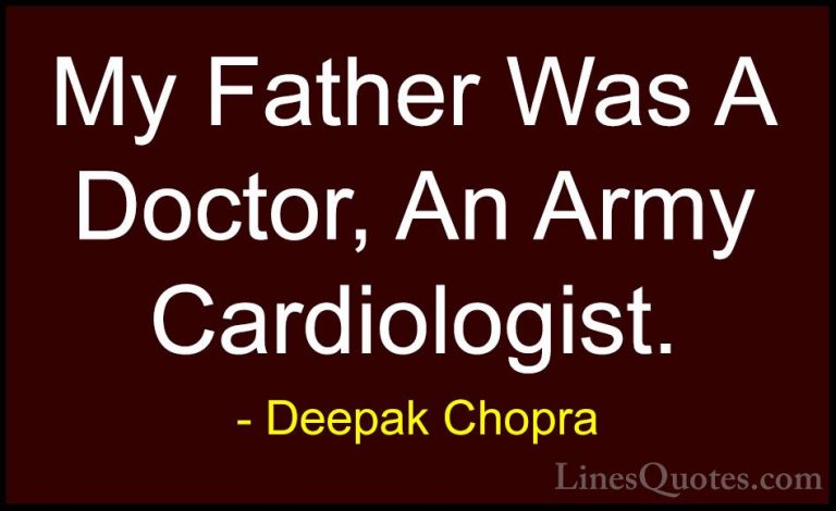 Deepak Chopra Quotes (76) - My Father Was A Doctor, An Army Cardi... - QuotesMy Father Was A Doctor, An Army Cardiologist.