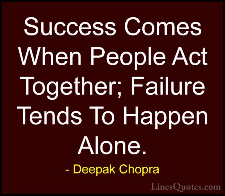 Deepak Chopra Quotes (88) - Success Comes When People Act Togethe... - QuotesSuccess Comes When People Act Together; Failure Tends To Happen Alone.